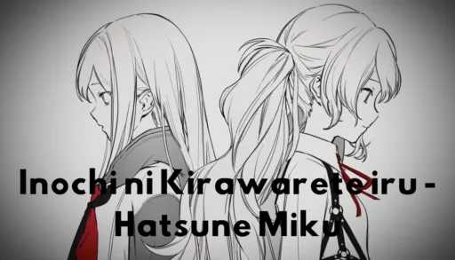 Lirik Inochi ni Kirawarete iru - Hatsune Miku